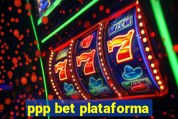 ppp bet plataforma